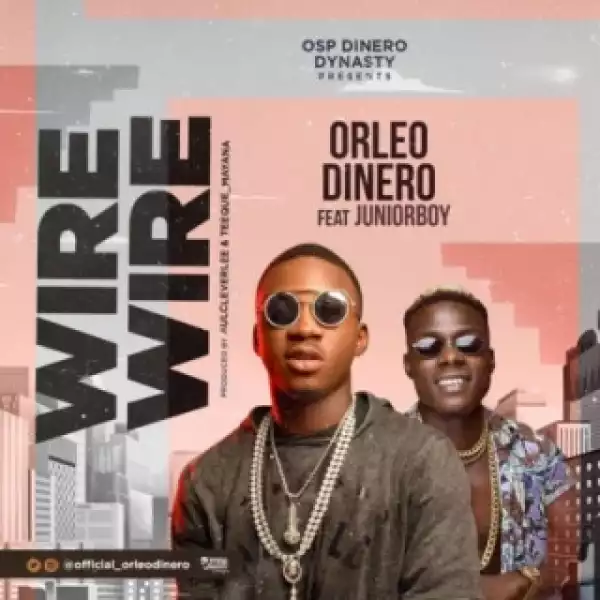 Orleo Dinero - Wire Wire ft. Junior Boy
